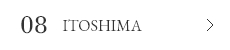 08 ITOSHIMA